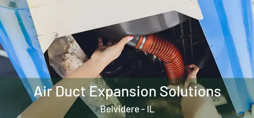 Air Duct Expansion Solutions Belvidere - IL