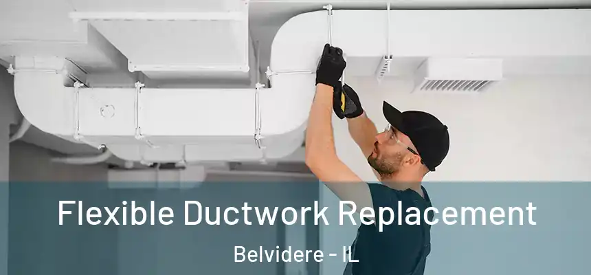 Flexible Ductwork Replacement Belvidere - IL